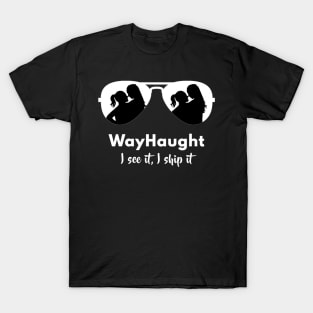 Double WayHaught - I see it, I ship it! T-Shirt